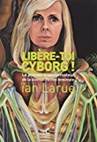 Libre-toi cyborg ! : le pouvoir transformateur de la science-fiction fministe | Larue, Ian (1958-....)