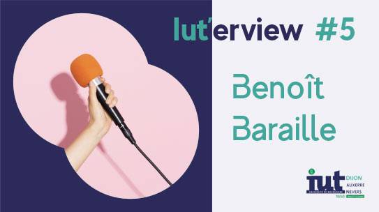 IUT’erview #5 : Benoît Baraille, étudiant ET entrepreneur